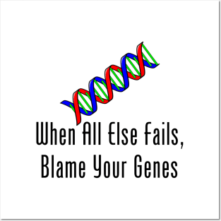 When All Else Fails, Blame Your Genes Posters and Art